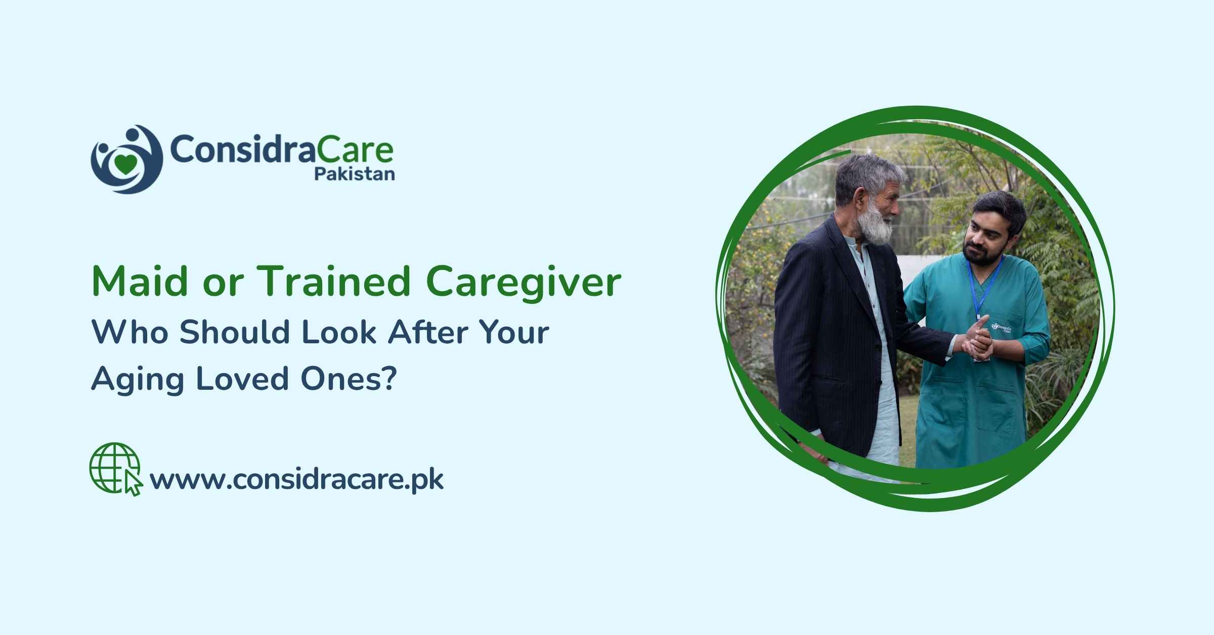 Maid or Trained Caregiver: Who Should Look After Your Aging Parent?
